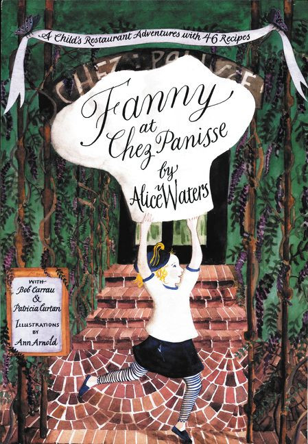 Fanny at Chez Panisse (A Child's Restaurant Adventures with 46 Recipes) by Alice L. Waters, 9780060928681