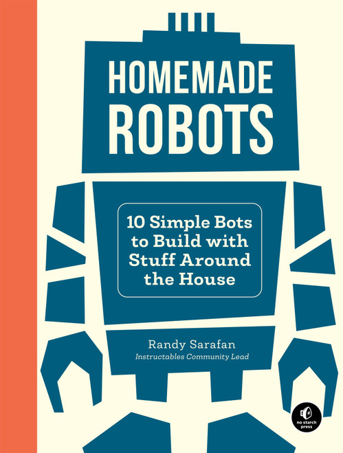 Homemade Robots (10 Simple Bots to Build with Stuff Around the House) by Randy Sarafan, 9781718500235