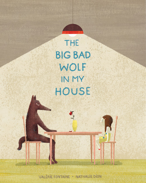 The Big Bad Wolf in My House by Valérie Fontaine, Nathalie Dion, Shelley Tanaka, 9781773065014