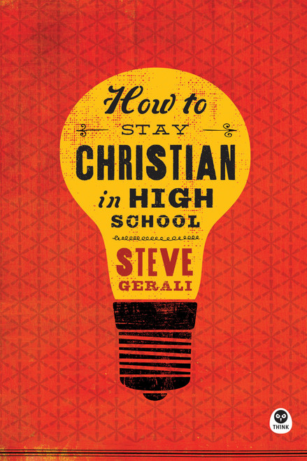 How to Stay Christian in High School by Steven Gerali, 9781612915715