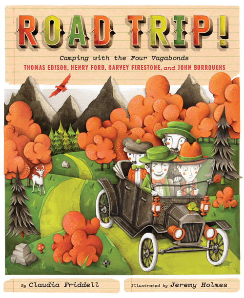 Road Trip! (Camping with the Four Vagabonds: Thomas Edison, Henry Ford, Harvey Firestone, and John Burroughs) by Claudia Friddell, Jeremy Holmes, 9781684372720