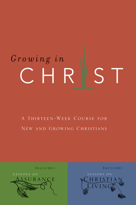 Growing in Christ (A 13-Week Course for New and Growing Christians) by The Navigators, 9780891091578