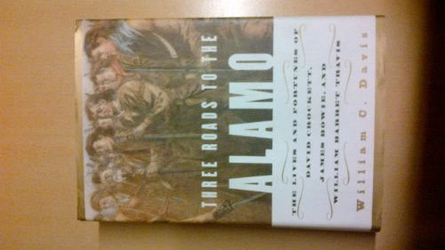Three Roads to the Alamo (The Lives and Fortunes of David Crockett, James Bowie, and William Barret Travis) by William C. Davis, 9780060930943
