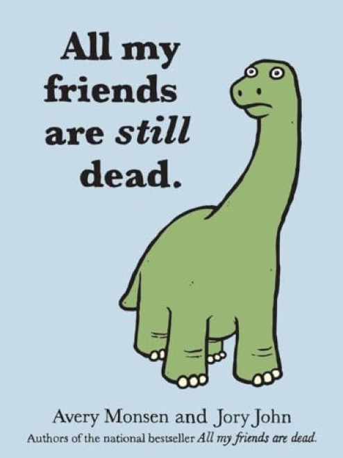 All My Friends are Still Dead ((Funny Books, Children's Book for Adults, Interesting Finds)) by Jory John, Avery Monsen, 9781452106960