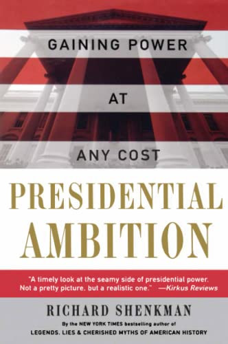 Presidential Ambition (Gaining Power At Any Cost) by Richard Shenkman, 9780060930547
