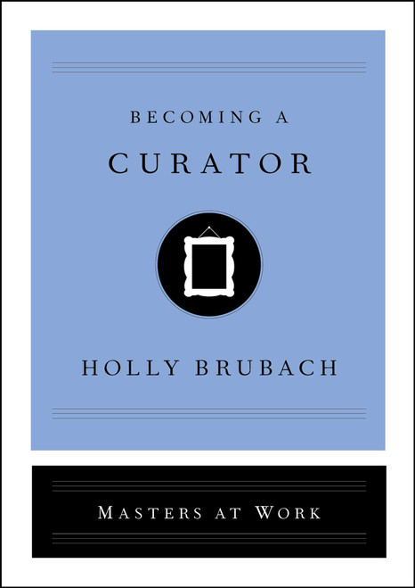 Becoming a Curator by Holly Brubach, 9781982126841