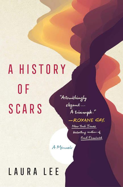 A History of Scars (A Memoir) by Laura Lee, 9781982127282