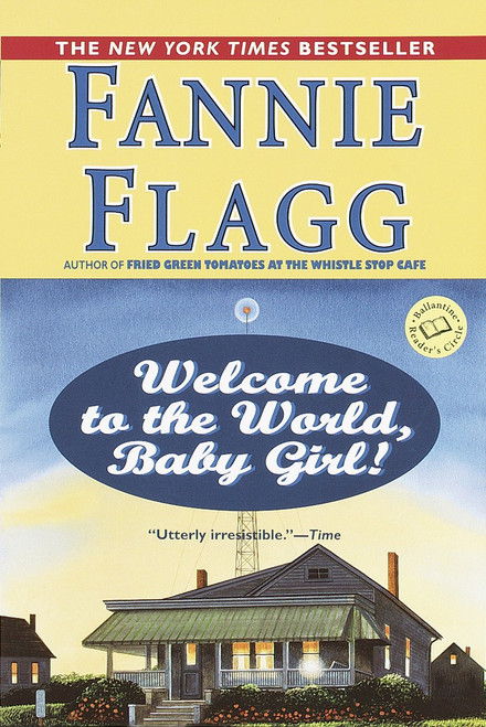 Welcome to the World, Baby Girl! (A Novel) by Fannie Flagg, 9780449005781