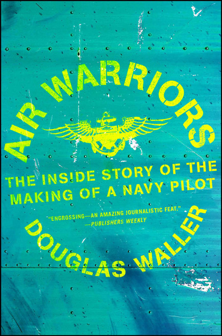 Air Warriors (The Inside Story of the Making of a Navy Pilot) by Douglas Waller, 9781982128210