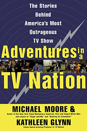 Adventures in a TV Nation by Michael Moore, Kathleen Glynn, 9780060988098