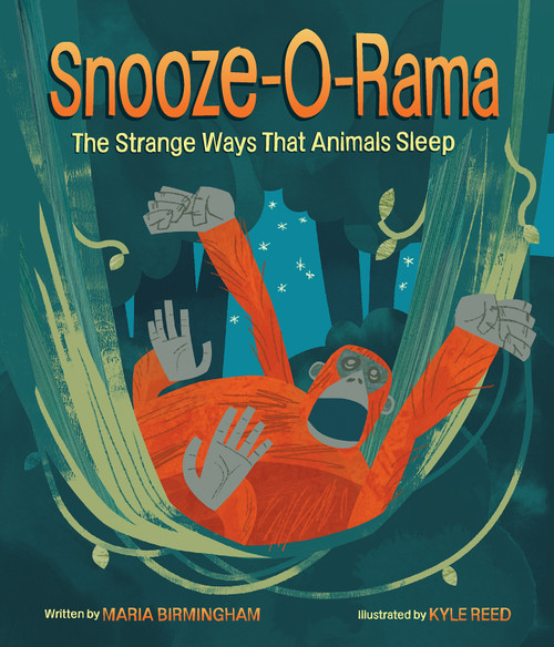 Snooze-O-Rama (The Strange Ways That Animals Sleep) by Maria Birmingham, Kyle Reed, 9781771474047