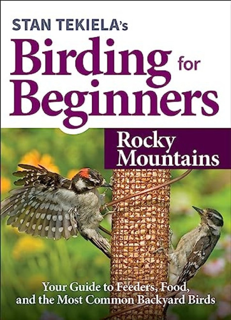 Stan Tekiela's Birding for Beginners: Rocky Mountains (Your Guide to Feeders, Food, and the Most Common Backyard Birds) by Stan Tekiela, 9781647551247