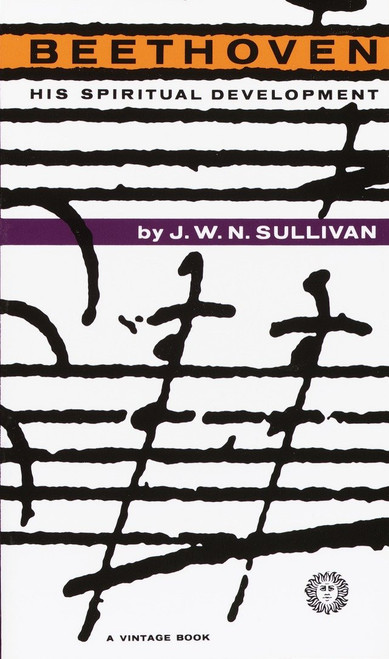 Beethoven (His Spiritual Development) by J.W.N. Sullivan, 9780394701004