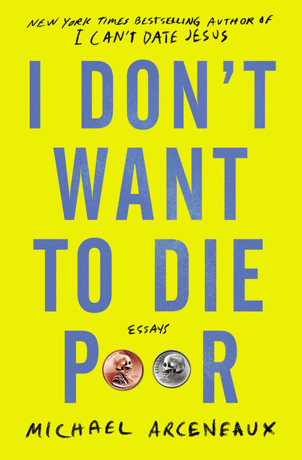 I Don't Want to Die Poor (Essays) by Michael Arceneaux, 9781982129309