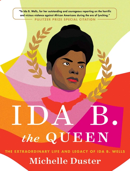 Ida B. the Queen (The Extraordinary Life and Legacy of Ida B. Wells) by Michelle Duster, 9781982129811