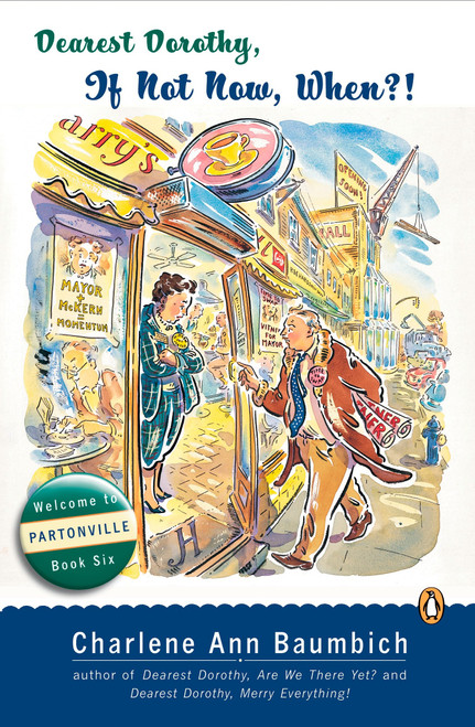 Dearest Dorothy, If Not Now, When? (Welcome to Partonville, Book Six) by Charlene Ann Baumbich, 9780143112570
