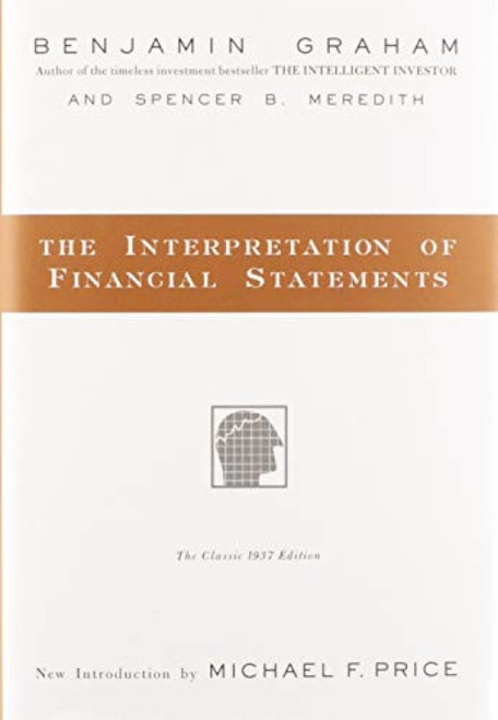 The Interpretation of Financial Statements (The Classic 1937 Edition) by Benjamin Graham, Spencer B. Meredith, 9780887309137