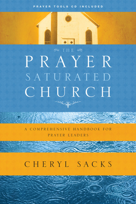 The Prayer-Saturated Church (A Comprehensive Handbook for Prayer Leaders) by Cheryl Sacks, 9781600061981