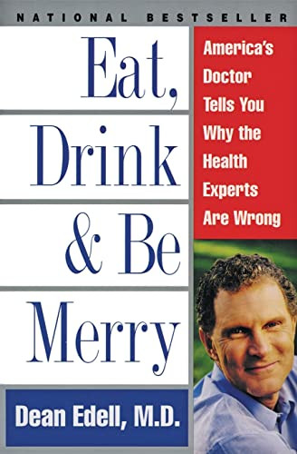 Eat, Drink, & Be Merry (America's Doctor Tells You Why the Health Experts Are Wrong) by Dean Edell, M.D., David Schrieberg, 9780061096976