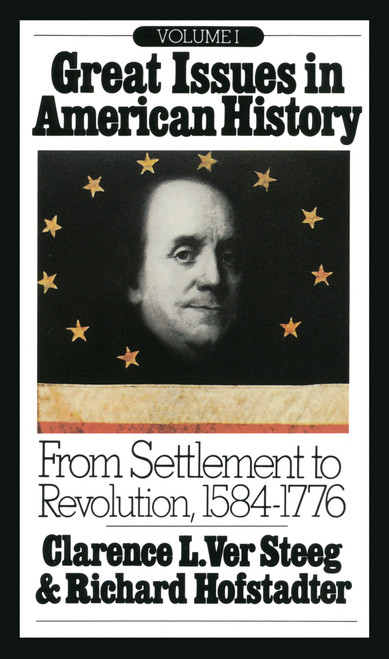 Great Issues in American History, Vol. I (From Settlement to Revolution, 1584-1776) by Richard Hofstadter, Clarence L. Ver Steeg, 9780394705408