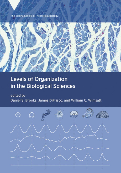 Levels of Organization in the Biological Sciences by Daniel S. Brooks, James DiFrisco, William C. Wimsatt, 9780262045339