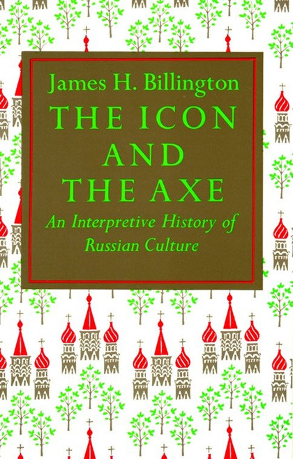 The Icon and Axe (An Interpretative History of Russian Culture) by James Billington, 9780394708461