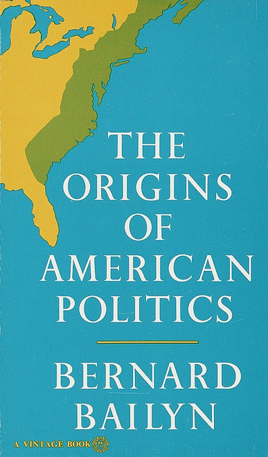 The Origins of American Politics by Bernard Bailyn, 9780394708652