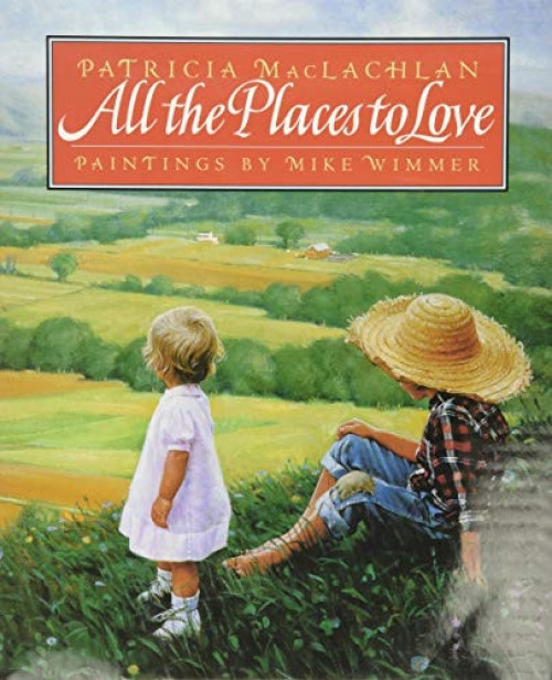 All the Places to Love by Patricia MacLachlan, Michael Wimmer, 9780060210984