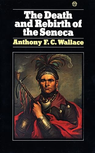 The Death and Rebirth of the Seneca by Anthony Wallace, 9780394716992