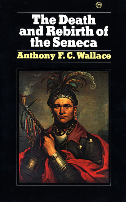 The Death and Rebirth of the Seneca by Anthony Wallace, 9780394716992