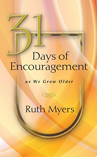 31 Days of Encouragement as We Grow Older by Ruth Myers, 9781615216864