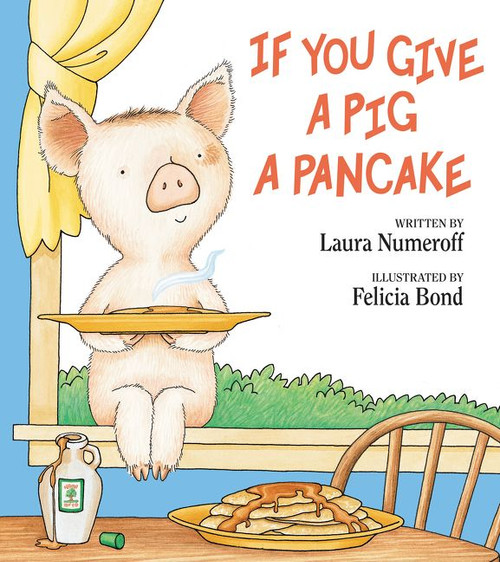 If You Give a Pig a Pancake by Laura Numeroff, Felicia Bond, 9780060266868