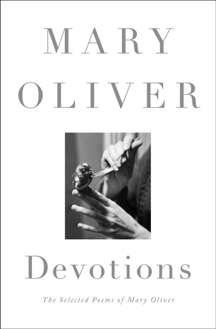Devotions (The Selected Poems of Mary Oliver) by Mary Oliver, 9780399563249