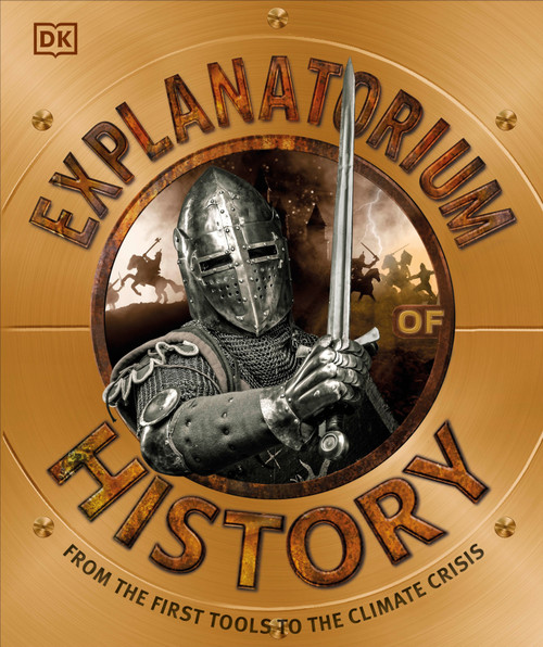 Explanatorium of History (From the First Tools to the Climate Crisis) by DK, 9780744039603