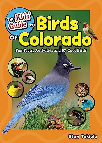 The Kids' Guide to Birds of Colorado (Fun Facts, Activities and 87 Cool Birds) by Stan Tekiela, 9781647551421