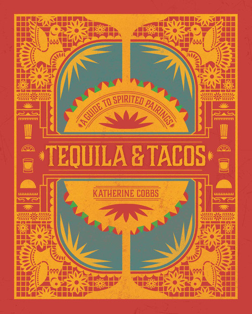 Tequila & Tacos (A Guide to Spirited Pairings) by Katherine Cobbs, 9781982137595