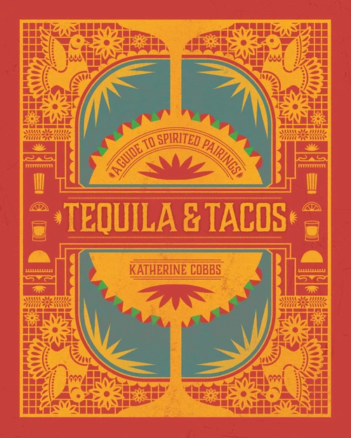 Tequila & Tacos (A Guide to Spirited Pairings) by Katherine Cobbs, 9781982137595