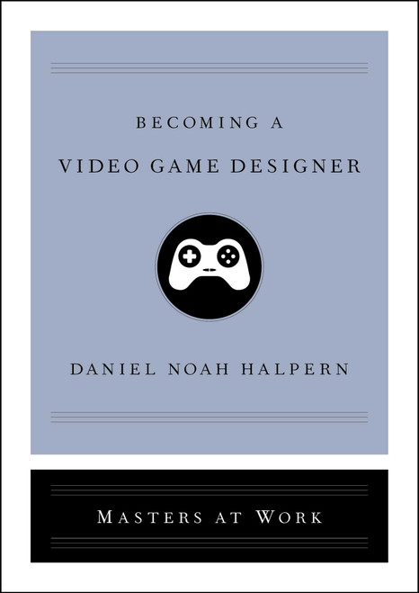 Becoming a Video Game Designer by Daniel Noah Halpern, 9781982137939