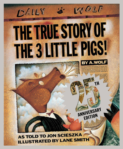 The True Story of the Three Little Pigs 25th Anniversary Edition by Jon Scieszka, Lane Smith, 9780451471956
