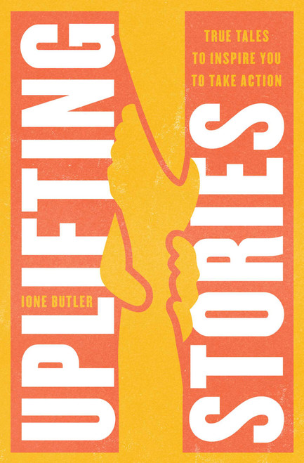 Uplifting Stories (True Tales to Inspire You to Take Action) by Ione Butler, 9781982138233