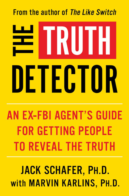 The Truth Detector (An Ex-FBI Agent's Guide for Getting People to Reveal the Truth) by Jack Schafer, Marvin Karlins, 9781982139070