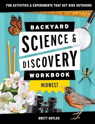 Backyard Science & Discovery Workbook: Midwest (Fun Activities & Experiments That Get Kids Outdoors) by Brett Ortler, 9781647551698