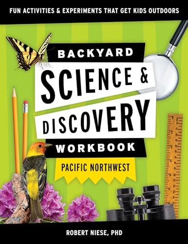 Backyard Science & Discovery Workbook: Pacific Northwest (Fun Activities & Experiments That Get Kids Outdoors) by Robert Niese, 9781647551711
