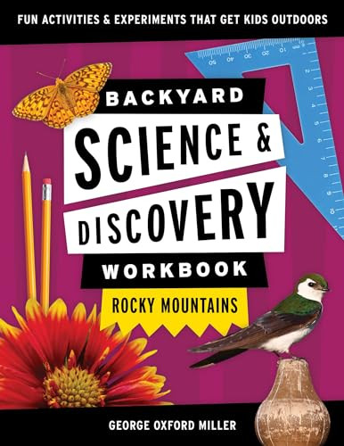 Backyard Science & Discovery Workbook: Rocky Mountains (Fun Activities & Experiments That Get Kids Outdoors) by George Oxford Miller, 9781647551728