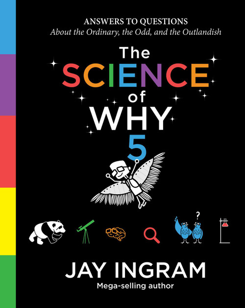 The Science of Why, Volume 5 (Answers to Questions About the Ordinary, the Odd, and the Outlandish) by Jay Ingram, 9781982140854