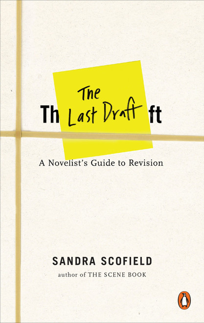 The Last Draft (A Novelist's Guide to Revision) by Sandra Scofield, 9780143131359