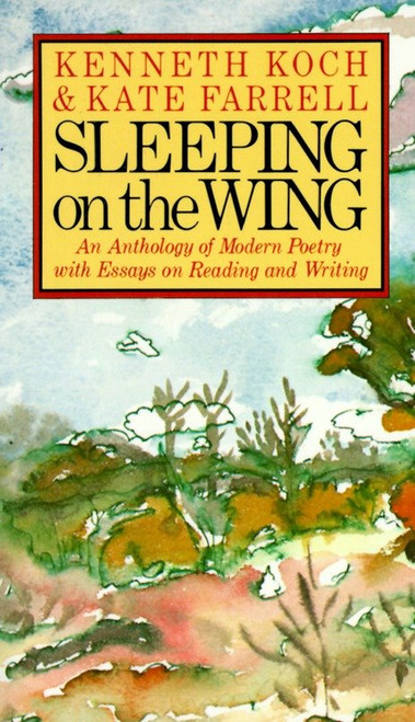 Sleeping on the Wing (An Anthology of Modern Poetry with Essays on Reading and Writing) by Kenneth Koch, Kate Farrell, 9780394743646