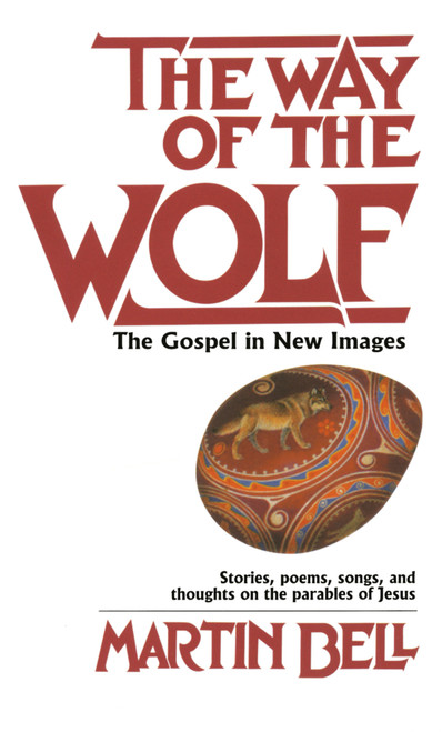 The Way of the Wolf (The Gospel in New Images: Stories, Poems, Songs, and Thoughts on the Parables ofJesus) by Martin Bell, 9780345305220
