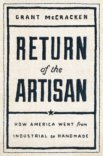 Return of the Artisan (How America Went from Industrial to Handmade) by Grant McCracken, 9781982143978