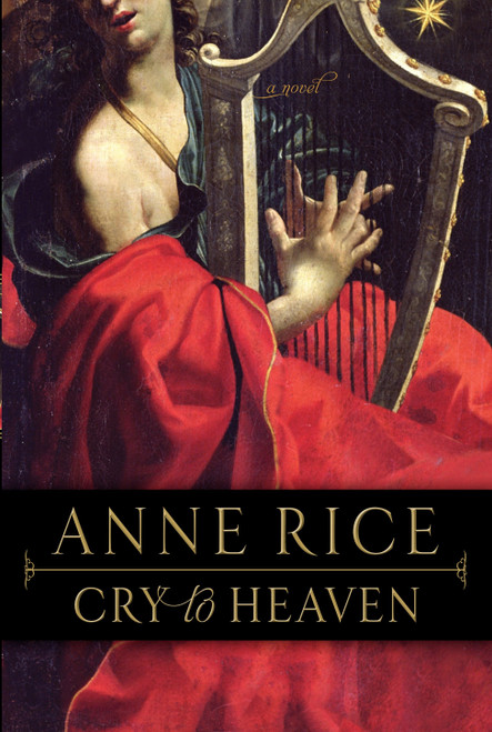 Cry to Heaven (A Novel) by Anne Rice, 9780345373700